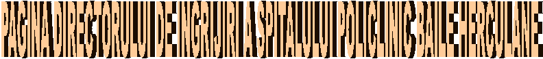 PAGINA DIRECTORULUI DE INGRIJIRI A SPITALULUI POLICLINIC BAILE HERCULANE