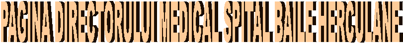 PAGINA DIRECTORULUI MEDICAL SPITAL BAILE HERCULANE
