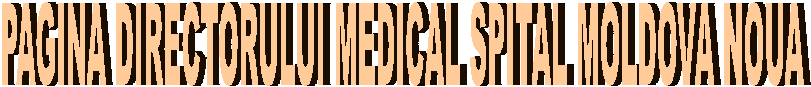PAGINA DIRECTORULUI MEDICAL SPITAL MOLDOVA NOUA
