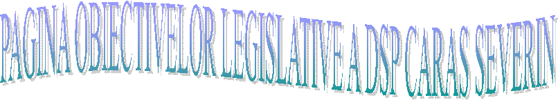 PAGINA OBIECTIVELOR LEGISLATIVE A DSP CARAS SEVERIN