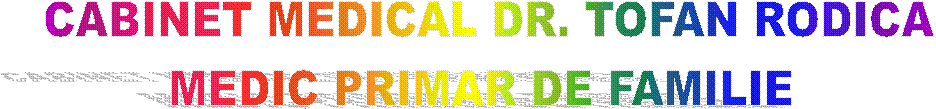 CABINET MEDICAL DR. TOFAN RODICA
MEDIC PRIMAR DE FAMILIE 