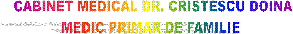 CABINET MEDICAL DR. CRISTESCU DOINA
MEDIC PRIMAR DE FAMILIE 