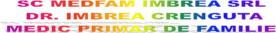 SC MEDFAM IMBREA SRL 
DR. IMBREA CRENGUTA
MEDIC PRIMAR DE FAMILIE 