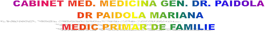 CABINET MED. MEDICINA GEN. DR. PAIDOLA 
DR PAIDOLA MARIANA
MEDIC PRIMAR DE FAMILIE 
