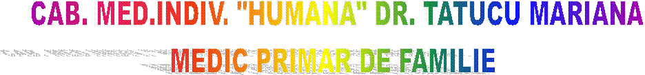 CAB. MED.INDIV. "HUMANA" DR. TATUCU MARIANA
MEDIC PRIMAR DE FAMILIE 