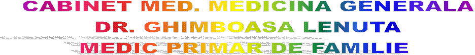 CABINET MED. MEDICINA GENERALA
DR. GHIMBOASA LENUTA
MEDIC PRIMAR DE FAMILIE 
