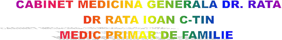 CABINET MEDICINA GENERALA DR. RATA
DR RATA IOAN C-TIN
MEDIC PRIMAR DE FAMILIE 
