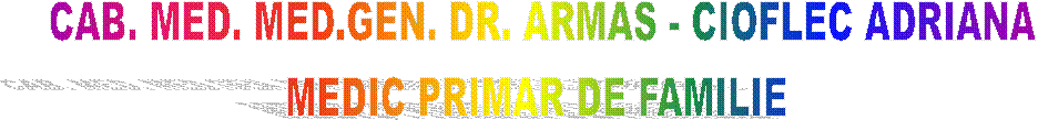 CAB. MED. MED.GEN. DR. ARMAS - CIOFLEC ADRIANA
MEDIC PRIMAR DE FAMILIE 
