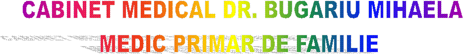 CABINET MEDICAL DR. BUGARIU MIHAELA
MEDIC PRIMAR DE FAMILIE 