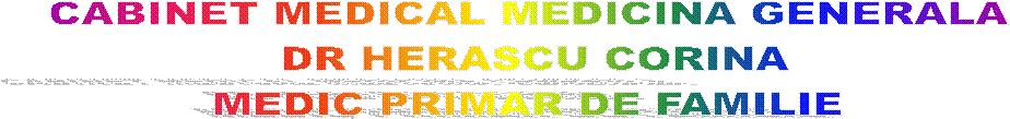 CABINET MEDICAL MEDICINA GENERALA 
DR HERASCU CORINA
MEDIC PRIMAR DE FAMILIE 