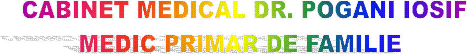 CABINET MEDICAL DR. POGANI IOSIF
MEDIC PRIMAR DE FAMILIE 