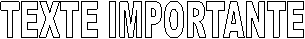 TEXTE IMPORTANTE