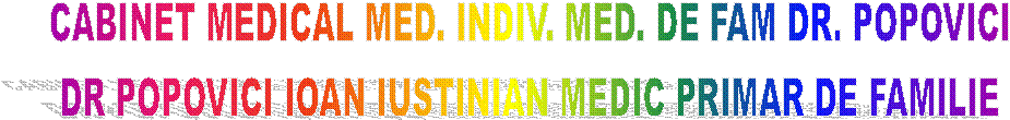 CABINET MEDICAL MED. INDIV. MED. DE FAM DR. POPOVICI 
DR POPOVICI IOAN IUSTINIAN MEDIC PRIMAR DE FAMILIE 