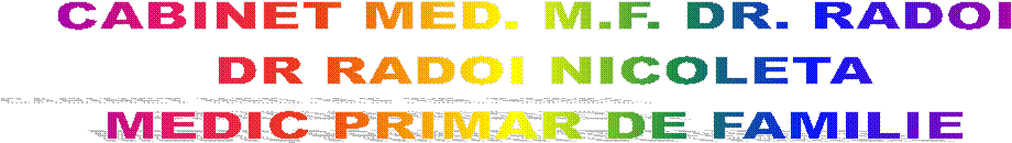 CABINET MED. M.F. DR. RADOI 
DR RADOI NICOLETA
MEDIC PRIMAR DE FAMILIE 