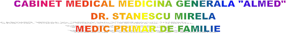 CABINET MEDICAL MEDICINA GENERALA "ALMED"
  DR. STANESCU MIRELA
MEDIC PRIMAR DE FAMILIE 