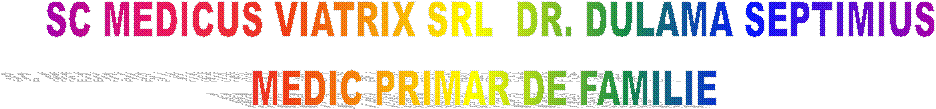 SC MEDICUS VIATRIX SRL  DR. DULAMA SEPTIMIUS
MEDIC PRIMAR DE FAMILIE 