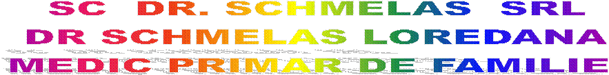 SC  DR. SCHMELAS  SRL
DR SCHMELAS LOREDANA
MEDIC PRIMAR DE FAMILIE 