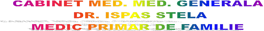 CABINET MED. MED. GENERALA 
DR. ISPAS STELA
MEDIC PRIMAR DE FAMILIE 