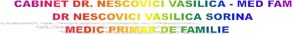 CABINET DR. NESCOVICI VASILICA - MED FAM
DR NESCOVICI VASILICA SORINA
MEDIC PRIMAR DE FAMILIE   