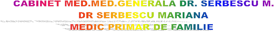 CABINET MED.MED.GENERALA DR. SERBESCU M.
DR SERBESCU MARIANA
MEDIC PRIMAR DE FAMILIE 