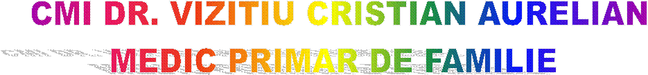 CMI DR. VIZITIU CRISTIAN AURELIAN
MEDIC PRIMAR DE FAMILIE 