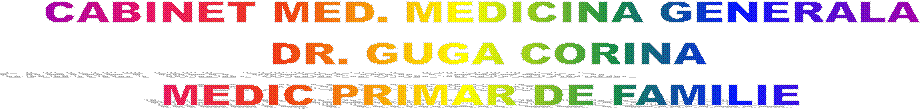 CABINET MED. MEDICINA GENERALA 
DR. GUGA CORINA
MEDIC PRIMAR DE FAMILIE 