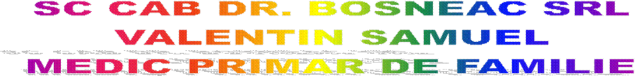 SC CAB DR. BOSNEAC SRL 
VALENTIN SAMUEL 
MEDIC PRIMAR DE FAMILIE 