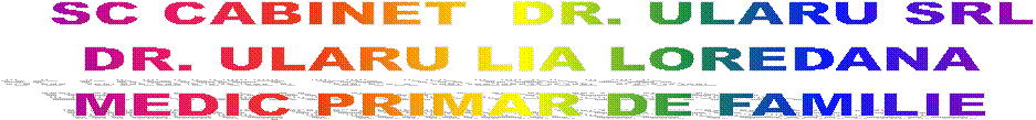 SC CABINET  DR. ULARU SRL
DR. ULARU LIA LOREDANA 
MEDIC PRIMAR DE FAMILIE 