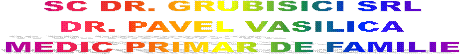 SC DR. GRUBISICI SRL
DR. PAVEL VASILICA
MEDIC PRIMAR DE FAMILIE