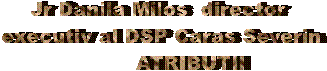 Jr Danila Milos  director 
executiv al DSP Caras Severin
         ATRIBUTII